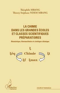 La Chimie Dans Les Grandes Ecoles Et Classes Scientifiques Preparatoires ; Atomistique, Thermochimie Et Cinetique Chimique 