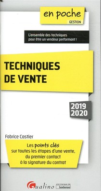Techniques De Vente ; Les Points Cles Sur Toutes Les Etapes D'une Vente, Du Premier Contact A La Signature Du Contrat (edition 2019/2020) 