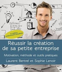 Reussir La Creation De Sa Petite Entreprise ; Motivation, Methode, Outils Pratiques (2e Edition) 