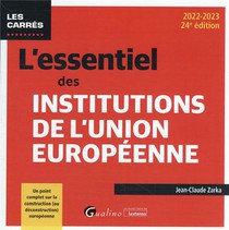 L'essentiel Des Institutions De L'union Europeenne : Un Point Complet Sur La Construction (ou Deconstruction) Europeenne (24e Edition) 