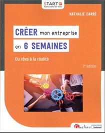 Creer Mon Entreprise En 6 Semaines : Du Reve A La Realite (2e Edition) 
