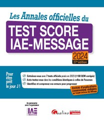Les Annales Officielles Du Test Score Iae-message 2024 : Enrichie D'explications Commentees Redigees Par L'equipe Du Score Iae-message - 7 Tests Officiels Poses En 2023 - Pour Etre Pret Le Jour J ! (edition 2424) 