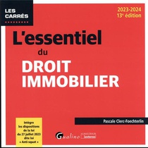 L'essentiel Du Droit Immobilier : Integre Les Dispositions De La Loi Du 27 Juillet 2023 Dite Loi Anti-squat (edition 2023/2024) 