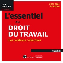 L'essentiel Du Droit Du Travail : Les Relations Collectives (edition 2023/2024) 
