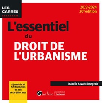 L'essentiel Du Droit De L'urbanisme : A Jour De La Loi Artificialisation Des Sols Du 20 Juillet 2023 (edition 2023/2024) 