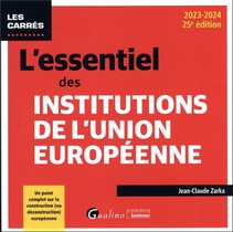 L'essentiel Des Institutions De L'union Europeenne : Un Point Complet Sur La Construction (ou Deconstruction) Europeenne (edition 2023/2024) 