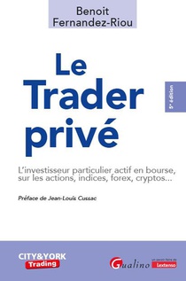 Le Trader Prive : L'investisseur Particulier Actif En Bourse, Sur Les Actions, Indices, Forex, Cryptos... (5e Edition) 