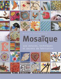 Mosaique : 300 Astuces, Techniques Et Secrets De Fabrication 