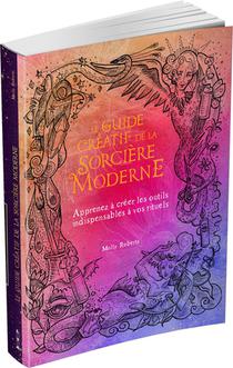 Le Guide Creatif De La Sorciere Moderne : Apprenez A Creer Les Outils Indispensables A Vos Rituels 