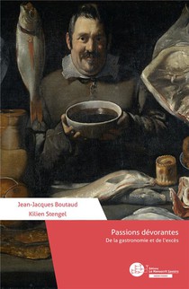 Passions Devorantes : De La Gastronomie Et De L'exces 