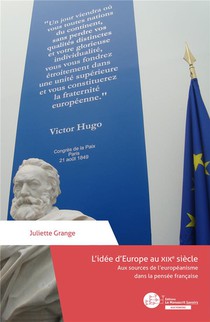 L'idee D'europe Au Xixe Siecle : Aux Sources De L'europeanisme Dans La Pensee Francaise 
