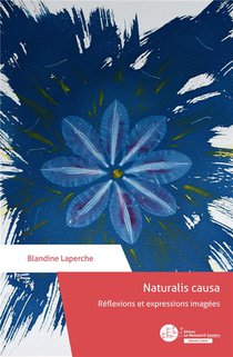 Naturalis Causa : Reflexions Et Expressions Imagees 