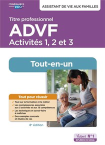 Titre Professionnel Advf : Activites 1 A 3 ; Preparation Complete Pour Reussir Sa Formation ; Assistant De Vie Aux Familles (8e Edition) 