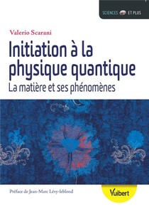 Initiation A La Physique Quantique ; La Matiere Et Ses Phenomenes 