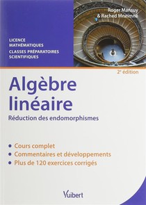 Algebre Lineaire ; Reduction Des Endomorphismes ; Licence Mathematiques, Classes Preparatoires Scientifiques (2e Edition) 