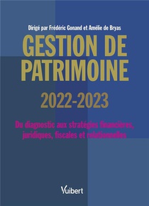 Gestion De Patrimoine : Du Diagnostic Aux Strategies Financieres, Juridiques, Fiscales Et Comportementales (edition 2022/2023) 