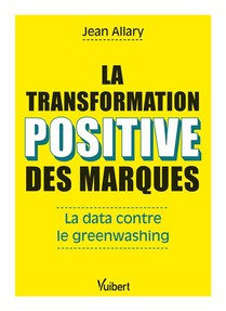La Transformation Positive Des Marques : Petit Guide Anti-greenwashing 