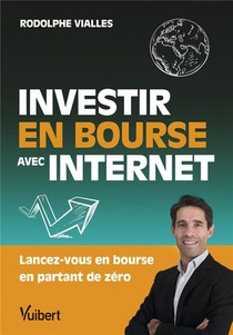 Investir En Bourse Avec Internet : Lancez-vous En Bourse En Partant De Zero (10e Edition) 