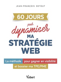 60 Jours Pour Dynamiser La Strategie Digitale De Mon Entreprise : La Methode Pour Gagner En Visibilite Et Booster Ma Tpe/pme 
