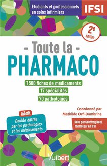 Toute La Pharmaco : 1500 Fiches De Medicaments Pour Etudiants En Ifsi Et Professionnels En Soins Infirmiers 