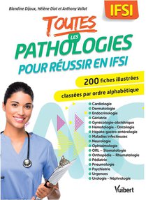 Toutes Les Pathologies Pour Reussir En Ifsi : 200 Fiches Illustrees Classees Par Ordre Alphabetique 