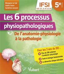 Les 6 Processus Physiopathologiques : Ue 2.1, 2.2, 2.4 A 2.9 ; De L'anatomie-physiologie A La Pathologie 