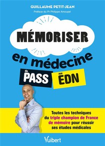 Memoriser En Medecine Du Pass Aux Edn : Toutes Les Techniques Du Triple Champion De France De Memoire Pour Reussir Ses Etudes 