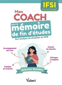 Mon Coach Pour Le Memoire De Fin D'etudes En Ifsi : Pour Les 3 Ans Du Dei ; De L'analyse De Situation Au Mfe 
