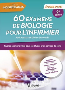 60 Examens De Biologie Pour L'infirmier : Tous Les Examens Utiles Pour Ses Etudes En Ifsi Et En Services De Soin 