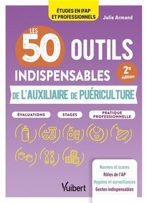 Les 50 Outils Indispensables De L'auxiliaire De Puericulture : Evaluations - Stages - Pratique Professionnelle 