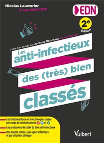 Les Anti-infectieux Des (tres) Bien Classes Pour Les Edn : Tous Les Fondamentaux En Infectiologie Et Les Protocoles De Choix Du Bon Anti-infectieux 