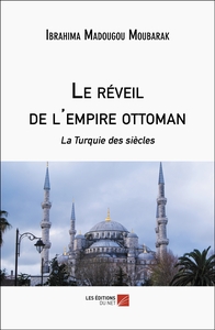 Le Reveil De L'empire Ottoman : La Turquie Des Siecles 