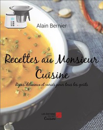 Recettes Au Monsieur Cuisine : Repas Delicieux Et Varies Pour Tous Les Gouts 
