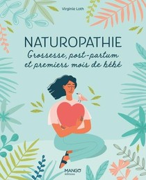Naturopathie : Grossesse, Post-partum Et Premiers Mois De Bebe 
