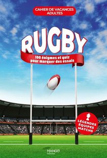 Cahier De Vacances Adultes : Rugby : 100 Enigmes Et Quiz Pour Manger Des Essais 