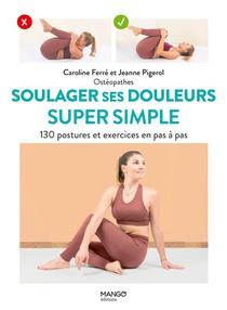 Soulager Ses Douleurs Super Simple : 130 Postures Et Exercices En Pas A Pas 