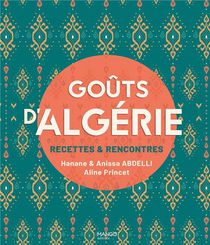 Gouts D'algerie : Recettes & Rencontres 
