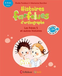 Histoires Farfelues D'orthographe : Les Freres S Et Autres Histoires 