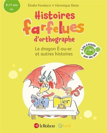 Histoires Farfelues D'orthographe : Le Dragon E-ou-er Et Autres Histoires 