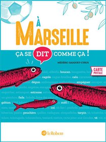 Ca Se Dit Comme Ca ! : A Marseille 