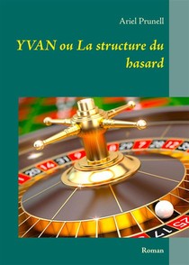Yvan Ou La Structure Du Hasard ; Roman 