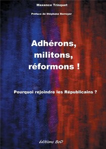 Adherons, Militons, Reformons ! ; Pourquoi Rejoindre Les Republicains ? 