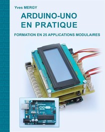 Arduino-uno En Pratique ; Formation En 25 Applications Modulables 