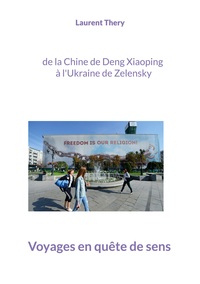 Voyages En Quete De Sens : De La Chine De Deng Xiaoping A L'ukraine De Zelensky 