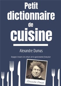 Petit Dictionnaire De Cuisine ; Voyage A Travers Les Tresors De La Gastronomie Francaise 