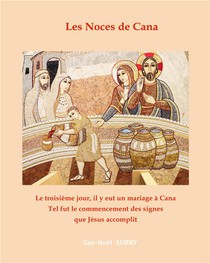 Les Noces De Cana : Le Troisieme Jour, Il Y Eut Un Mariage A Cana... Tel Fut Le Commencement Des Signes Que Jesus Accomplit 