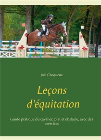 Lecons D'equitation ; Guide Pratique Du Cavalier, Plat Et Obstacle, Avec Des Exercices 