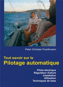 Tout Savoir Sur Le Pilotage Automatique ; Pilote Electrique, Regulateur D'allure, Installation, Utilisasation, Techniques De Base 
