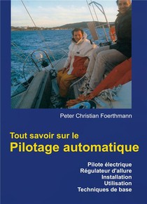Tout Savoir Sur Le Pilotage Automatique ; Pilote Electrique, Regulateur D'allure, Installation, Utilisation, Techniques De Base 