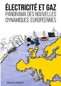 Electricite Et Gaz : Panorama Des Nouvelles Dynamiques Europeennes 